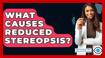 What Causes Reduced Stereopsis? - Optometry Knowledge Base