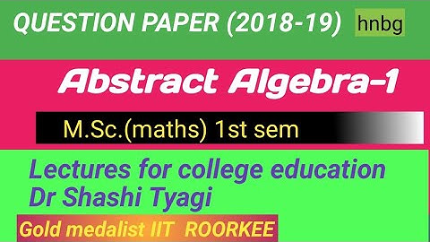 256 | Abstract Algebra question paper m sc 1sem 18-19 hnbgu| m sc maths question paper