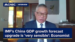 IMF's China GDP growth forecast upgrade is 'very sensible,' economist says
