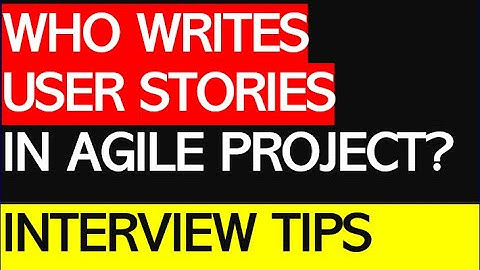 Who writes user stories in Agile project? - Interview Question & Tips