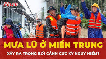 Yếu tố khiến mưa lũ miền Trung cực kỳ nguy hiểm, nghiêm trọng khó lường | Thời sự