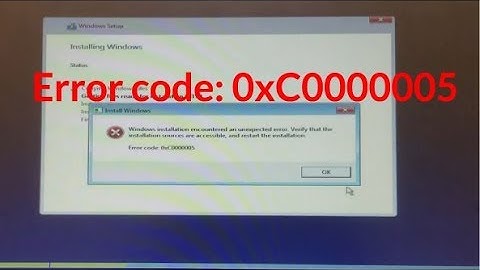 Error code: 0xC0000005 Windows installation encountered an unexpected error.