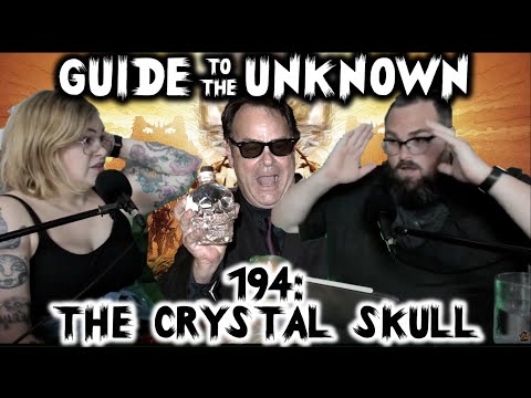 Guide to the Unknown 194 LIVE: The Crystal Skull