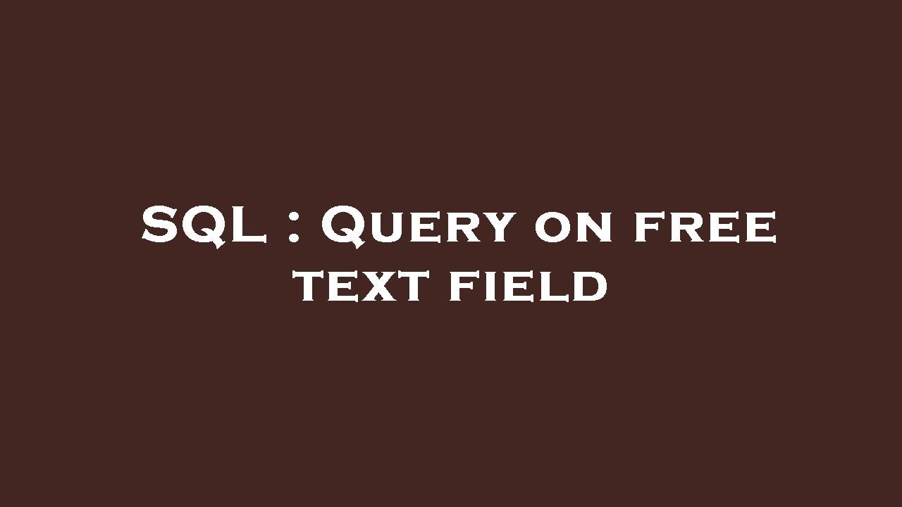 SQL : Query on free text field - YouTube