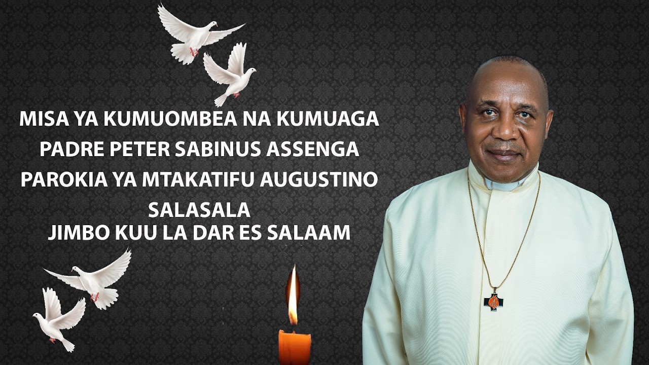 MISA TAKATIFU YA KUMUOMBEA NA KUMUAGA PD.PETER S.ASSENGA ,PAROKIA YA SALASALA - JIMBO KUU LA DSM