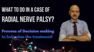 What to do in a case of Radial Nerve Palsy? Process of Decision making to help plan the treatment!