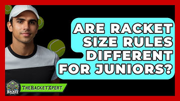 Are Racket Size Rules Different For Juniors? - The Racket Xpert
