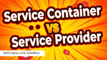 Laravel  Service Container VS Service Provider