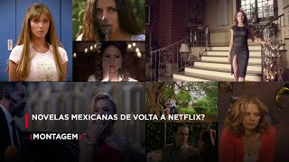 Montagem Novelas Mexicanas De Volta A Netflix?