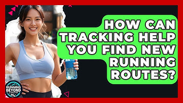 How Can Tracking Help You Find New Running Routes? - Running Beyond Limits