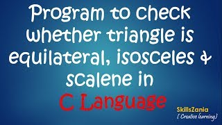 Program to check whether triangle is an equilateral,isosceles or scalene
