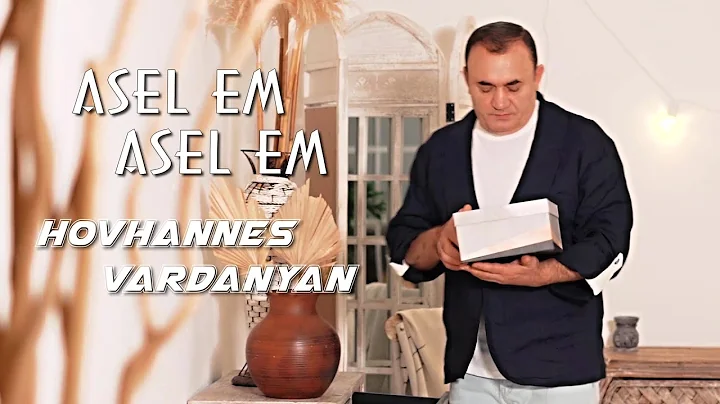 Hovhannes Vardanyan - ASEL EM ASEL EM
