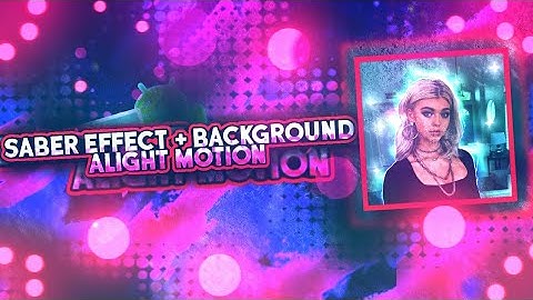 SABER EFFECT/COLORFUL BACKGROUND ON ALIGHT MOTION TUTORIAL