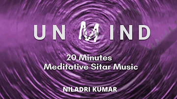 20 Minutes Meditative Sitar Music | Relax and Heal | Niladri Kumar - Unmind #Healing #Innerpeace