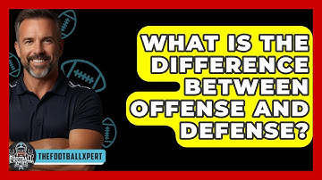 What Is The Difference Between Offense And Defense? - The Football Xpert