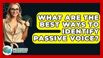 What Are The Best Ways To Identify Passive Voice? - The Language Library
