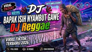 DJ REGGAE REMIX FULL BASS || Father Is Still Working - DJ Keyfi Remix