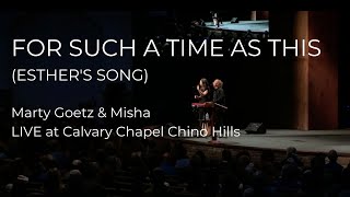 Vignette de la vidéo "For Such a Time as This (Esther's Song) LIVE | Marty Goetz & Misha at Calvary Chapel Chino Hills"