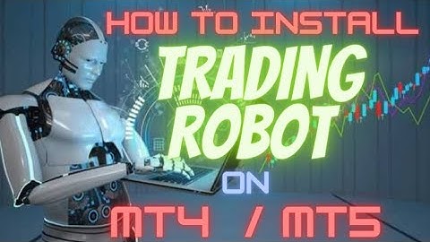 How to Install a Trading Robot or Expert Adviser to Your MT4 / MT5 Account