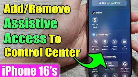 iPhone 16/16 Pro Max: How to Add/Remove Assistive Access To Control Center