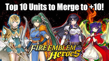 Fire Emblem Heroes: Best Units to Merge Up to +10!