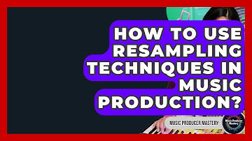 How To Use Resampling Techniques In Music Production? - Music Producer Mastery