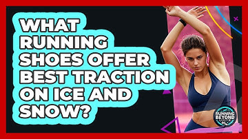 What Running Shoes Offer Best Traction On Ice And Snow? - Running Beyond Limits