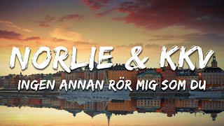 Norlie & Kkv - Ingen Annan Rör Mig Som Du Lyrics