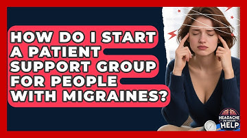 How Do I Start a Patient Support Group for People With Migraines? - Headache and Migraine Help