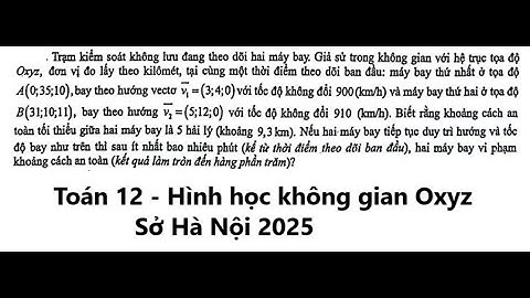 Sở Hà Nội: Trạm kiểm soát không lưu đang theo dõi hai máy bay. Giả sử trong không gian với hệ