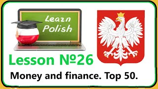 Lesson №26. Money and finance. Top 50 words. Polish for beginners! Easy course!