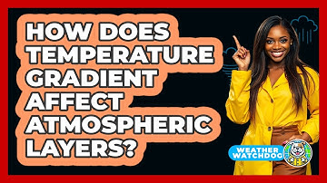 How Does Temperature Gradient Affect Atmospheric Layers? - Weather Watchdog