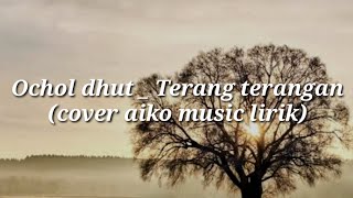 Ochol dhut _ Terang terangan (cover aiko music Mp3 Lirik)