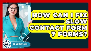 How Can I Fix Slow Contact Form 7 Forms? - WP Solutions Guru