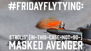 #FRIDAYFLYTYING: Strolis' (In-This-Case-Not-So-)Masked Avenger