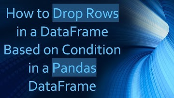 How to Drop Rows in a DataFrame Based on Condition in a Pandas DataFrame