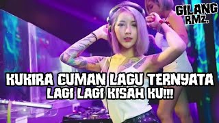 KUKIRA CUMAN LAGU TERNYATA LAGI LAGI KISAHKU!!! DUGEM BREAKBEAT PALING GALAU 2024