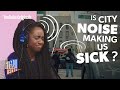 Is city noise making us sick?