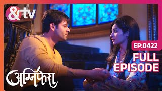 Agni ने Kishan से अपने प्यार का इज़हार किया | Agnifera | Full Ep 422 | Yukti, Abeer - And TV