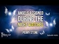 Angels assigned during the night watches  episode 1181  perry stone