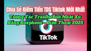 Chia Sẻ Cách Kiếm Tiền TDS Tiktok Chạy TraoDoiSub Tương Tác Tài Khoản Nhặt Xu Bán Lấy Tiền Ngay Luôn