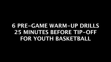 Six Pre-Game Warm-Up Drills 25 minutes before Tip-Off for Youth Basketball