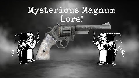 Mysterious Magnum Lore!