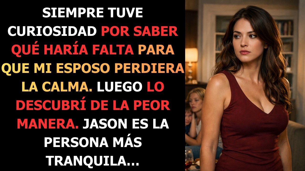 Siempre tuve curiosidad por saber qué haría falta para que mi esposo perdiera la calma