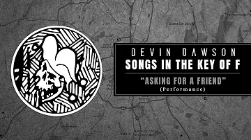 Devin Dawson - "Asking For A Friend" (Songs In The Key Of F Performance)