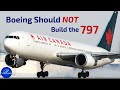 Boeing Should NOT Build the 797