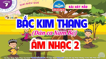 BẮC KIM THANG - NHẠC MẪU | CHỦ ĐỀ 7 - GIAI ĐIỆU QUÊ HƯƠNG | ÂM NHẠC 2 - CHÂN TRỜI SÁNG TẠO
