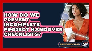 How Do We Prevent Incomplete Project Handover Checklists? - Directing Creative Success