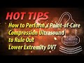 How to Perform a Point-of-Care Compression Ultrasound to Rule Out Lower Extremity DVT