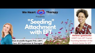 Seeding Attachment In Emotionally Focused Therapy--Featuring Eft Trainer Helene Igwebuike Beft